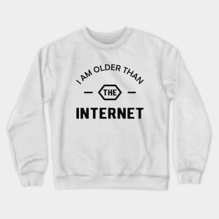 Birthday - I am older than the interner Crewneck Sweatshirt